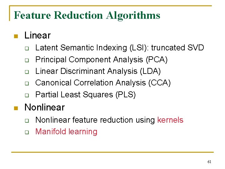 Feature Reduction Algorithms n Linear q q q n Latent Semantic Indexing (LSI): truncated