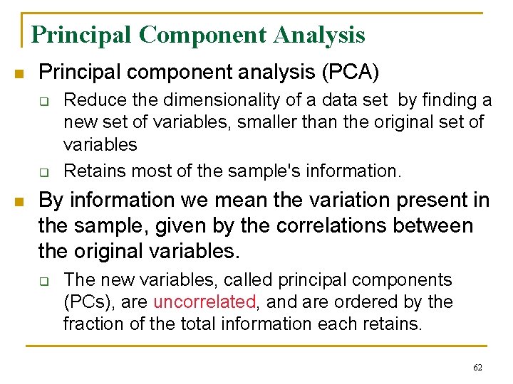 Principal Component Analysis n Principal component analysis (PCA) q q n Reduce the dimensionality