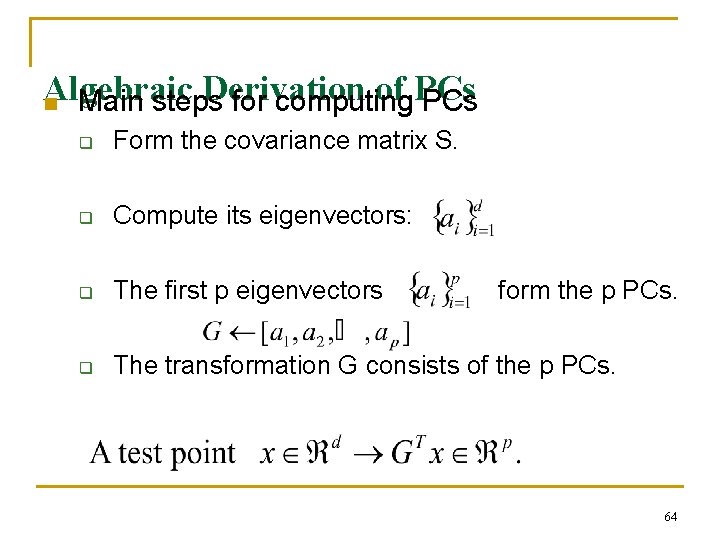 Algebraic Derivation of PCs n Main steps for computing PCs q Form the covariance