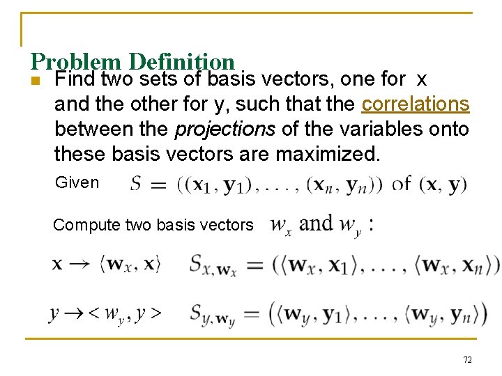 Problem Definition n Find two sets of basis vectors, one for x and the