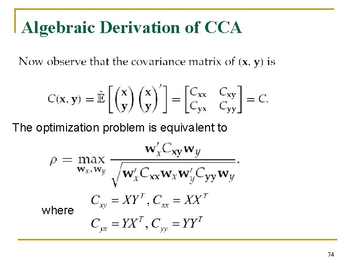 Algebraic Derivation of CCA The optimization problem is equivalent to where 74 