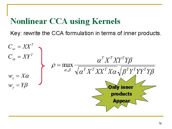 Nonlinear CCA using Kernels Key: rewrite the CCA formulation in terms of inner products.