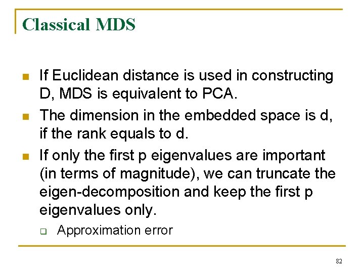 Classical MDS n n n If Euclidean distance is used in constructing D, MDS