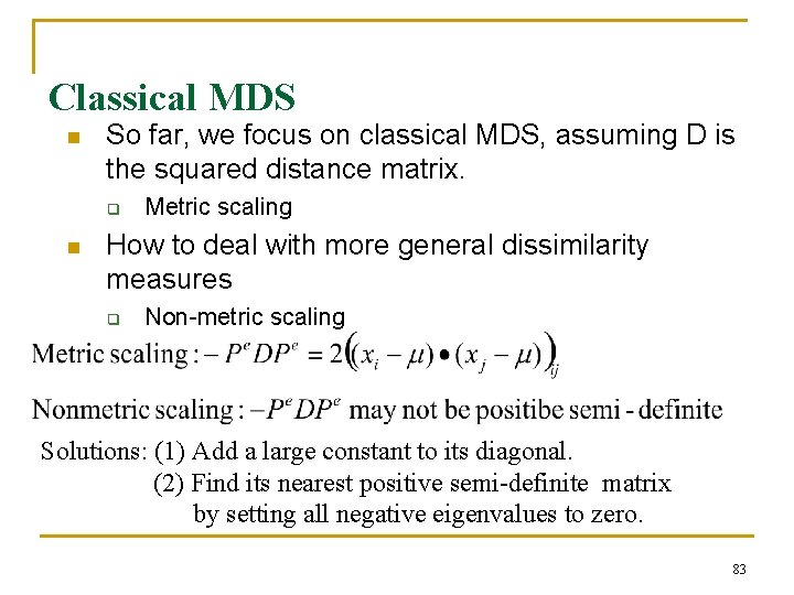 Classical MDS n So far, we focus on classical MDS, assuming D is the