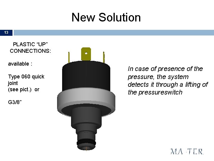 New Solution 13 PLASTIC “UP” CONNECTIONS: available : Type 060 quick joint (see pict.