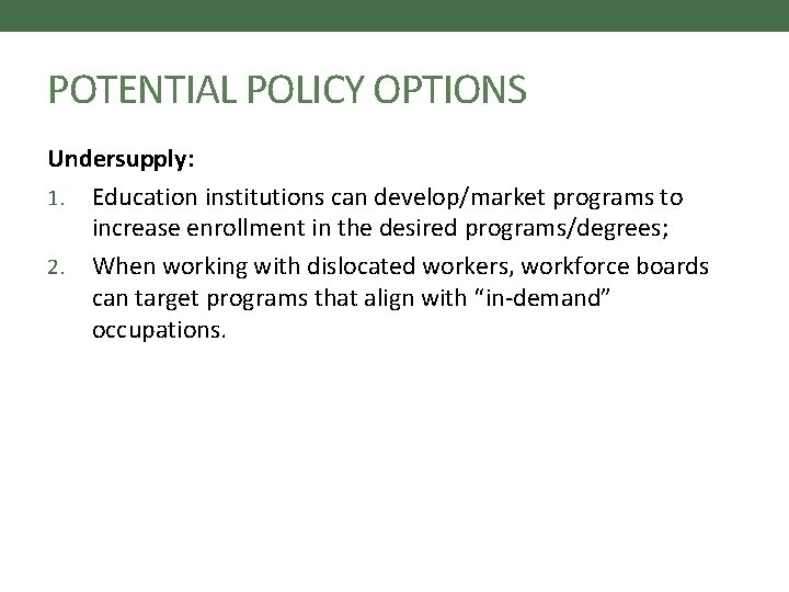 POTENTIAL POLICY OPTIONS Undersupply: 1. Education institutions can develop/market programs to increase enrollment in POTENTIAL POLICY OPTIONS Undersupply: 1. Education institutions can develop/market programs to increase enrollment in