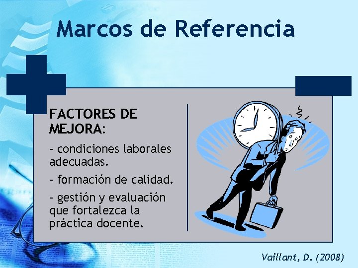Marcos de Referencia FACTORES DE MEJORA: - condiciones laborales adecuadas. - formación de calidad.
