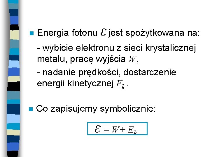 n Energia fotonu ε jest spożytkowana na: - wybicie elektronu z sieci krystalicznej metalu,
