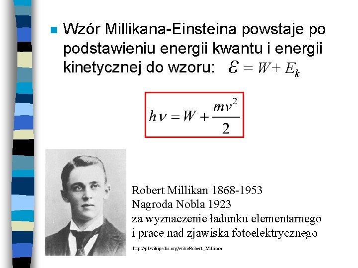 n Wzór Millikana-Einsteina powstaje po podstawieniu energii kwantu i energii kinetycznej do wzoru: =