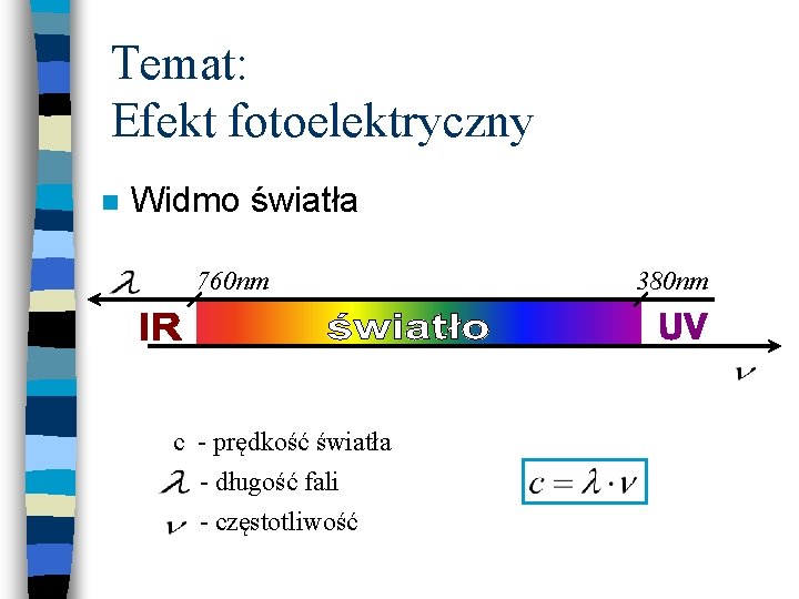 Temat: Efekt fotoelektryczny n Widmo światła 760 nm c - prędkość światła - długość