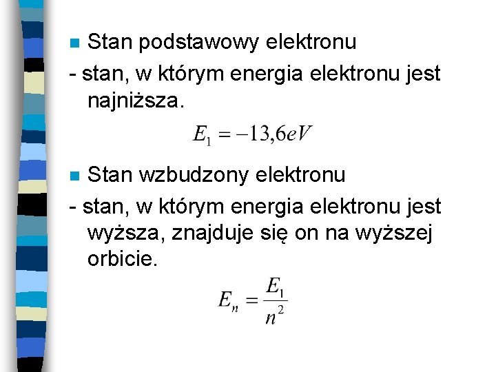 Stan podstawowy elektronu - stan, w którym energia elektronu jest najniższa. n Stan wzbudzony