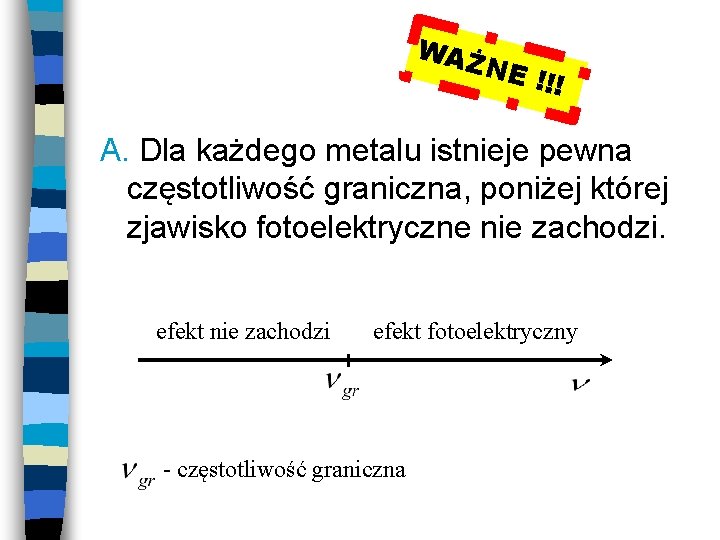 WAŻ N E !!! A. Dla każdego metalu istnieje pewna częstotliwość graniczna, poniżej której