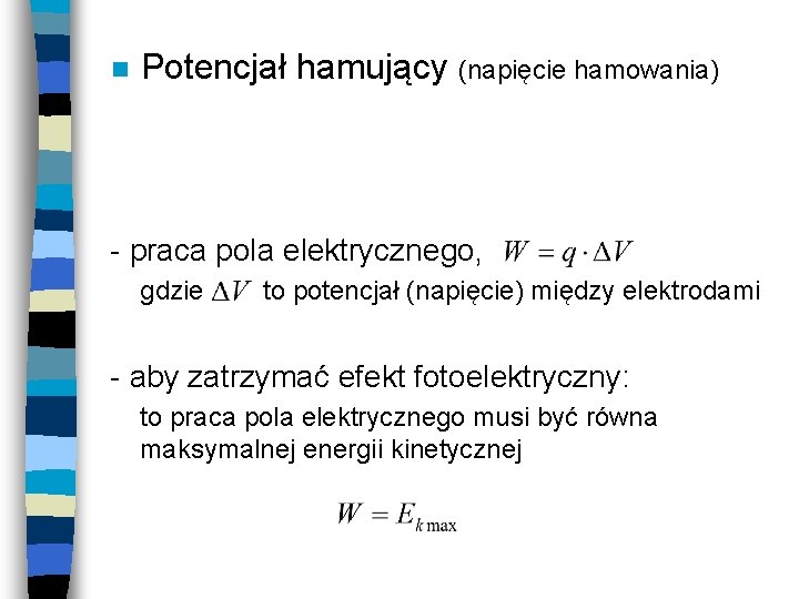 n Potencjał hamujący (napięcie hamowania) - praca pola elektrycznego, gdzie to potencjał (napięcie) między