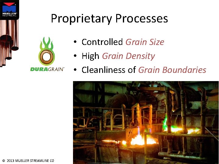 Proprietary Processes • Controlled Grain Size • High Grain Density • Cleanliness of Grain