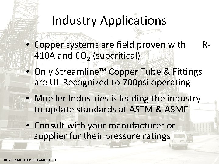 Industry Applications • Copper systems are field proven with 410 A and CO 2