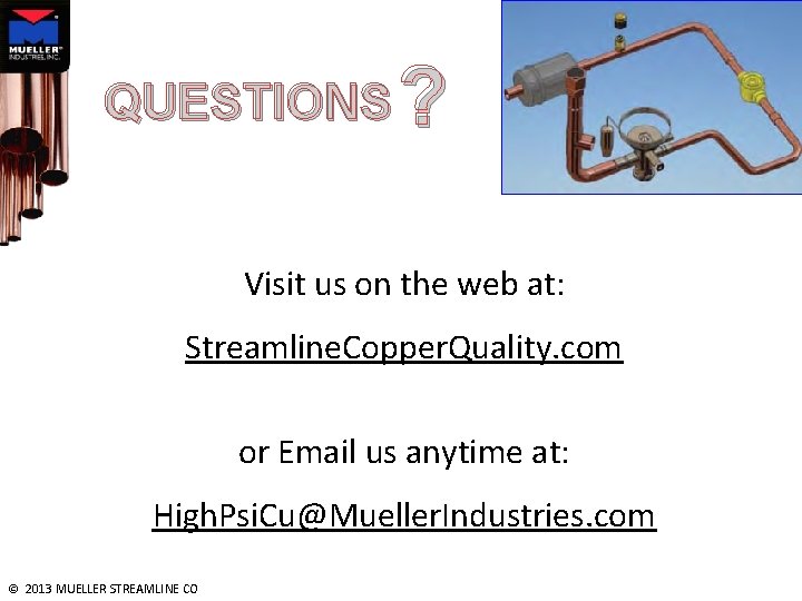 QUESTIONS ? Visit us on the web at: Streamline. Copper. Quality. com or Email