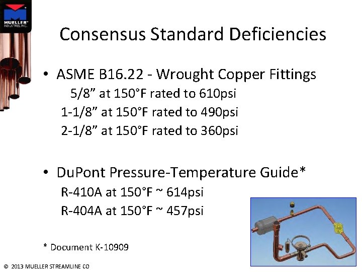 Consensus Standard Deficiencies • ASME B 16. 22 - Wrought Copper Fittings 5/8” at