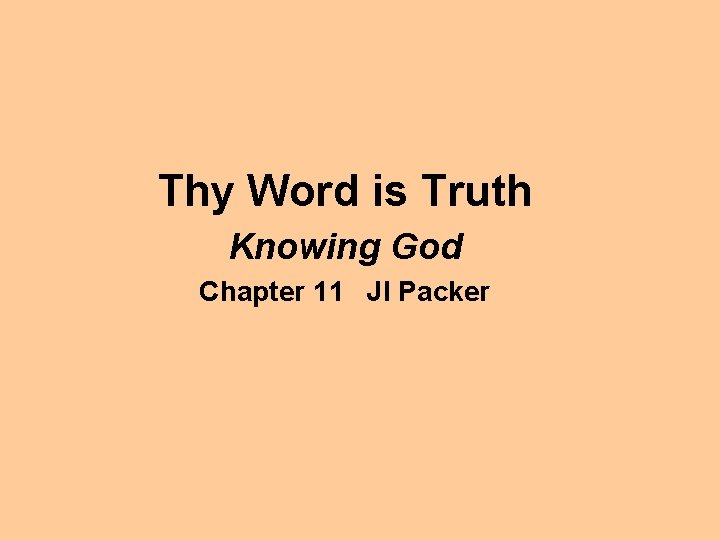 Thy Word is Truth Knowing God Chapter 11 JI Packer 