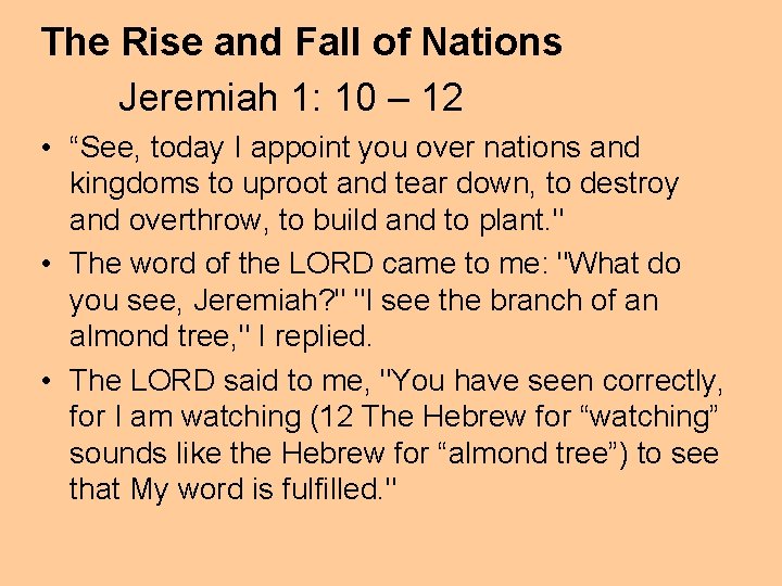 The Rise and Fall of Nations Jeremiah 1: 10 – 12 • “See, today