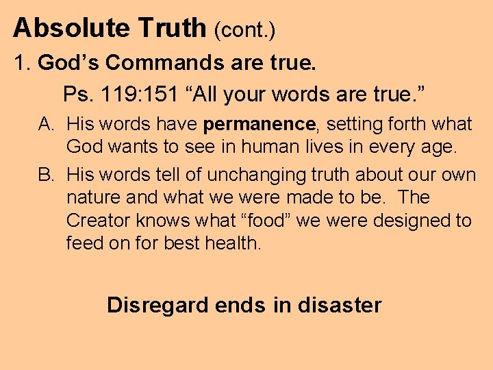 Absolute Truth (cont. ) 1. God’s Commands are true. Ps. 119: 151 “All your