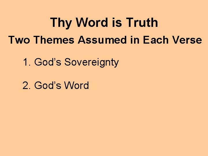 Thy Word is Truth Two Themes Assumed in Each Verse 1. God’s Sovereignty 2.