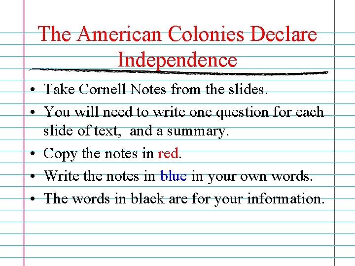 The American Colonies Declare Independence • Take Cornell Notes from the slides. • You