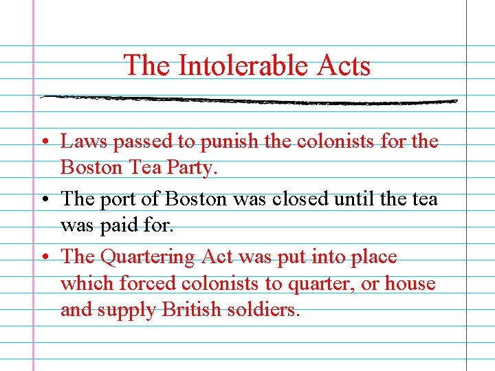 The Intolerable Acts • Laws passed to punish the colonists for the Boston Tea