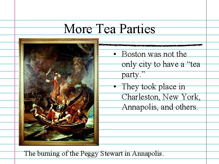 More Tea Parties • Boston was not the only city to have a “tea