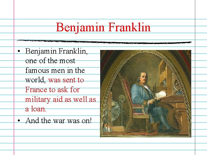 Benjamin Franklin • Benjamin Franklin, one of the most famous men in the world,
