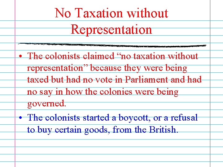 No Taxation without Representation • The colonists claimed “no taxation without representation” because they
