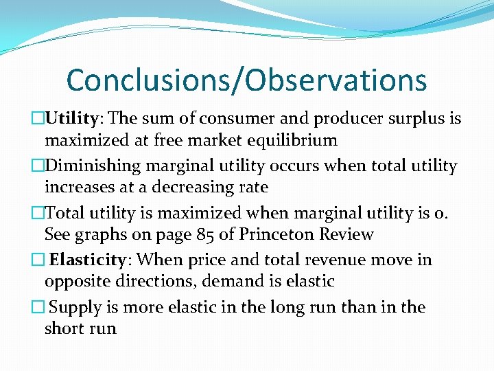 Conclusions/Observations �Utility: The sum of consumer and producer surplus is maximized at free market