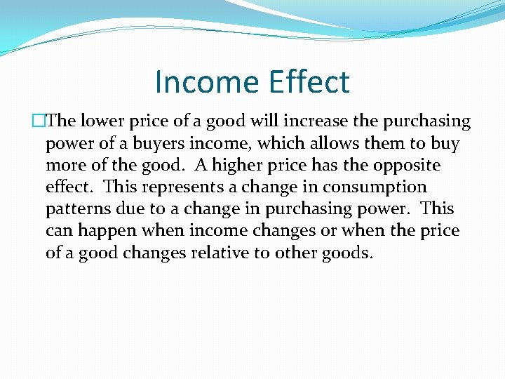 Income Effect �The lower price of a good will increase the purchasing power of
