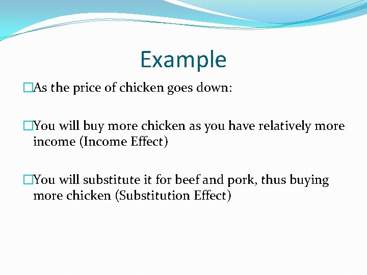 Example �As the price of chicken goes down: �You will buy more chicken as