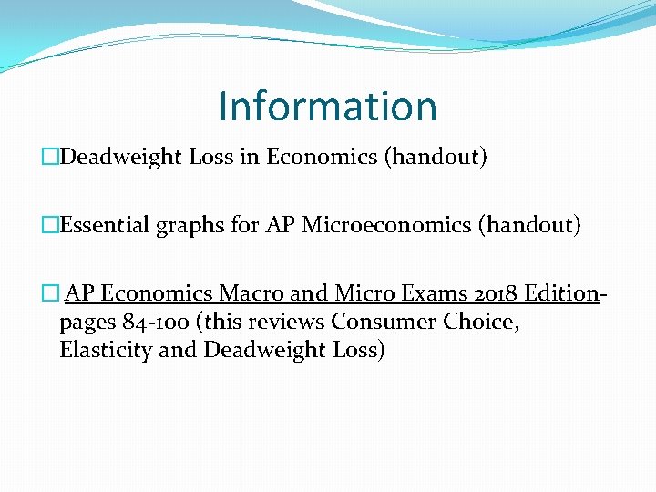 Information �Deadweight Loss in Economics (handout) �Essential graphs for AP Microeconomics (handout) � AP