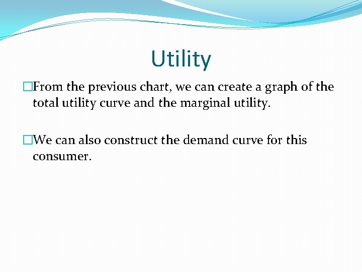 Utility �From the previous chart, we can create a graph of the total utility