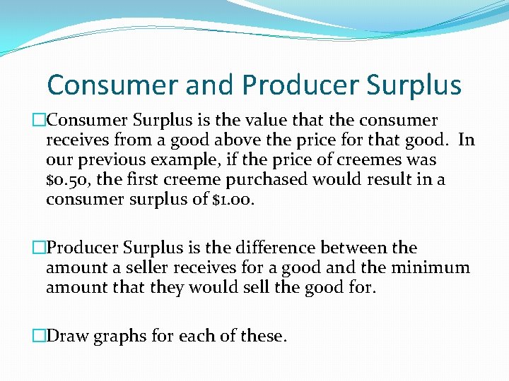 Consumer and Producer Surplus �Consumer Surplus is the value that the consumer receives from