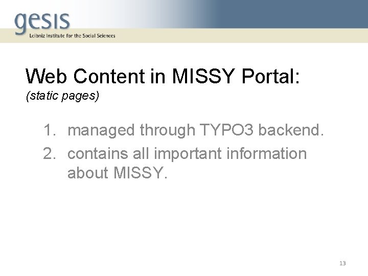Web Content in MISSY Portal: (static pages) 1. managed through TYPO 3 backend. 2.