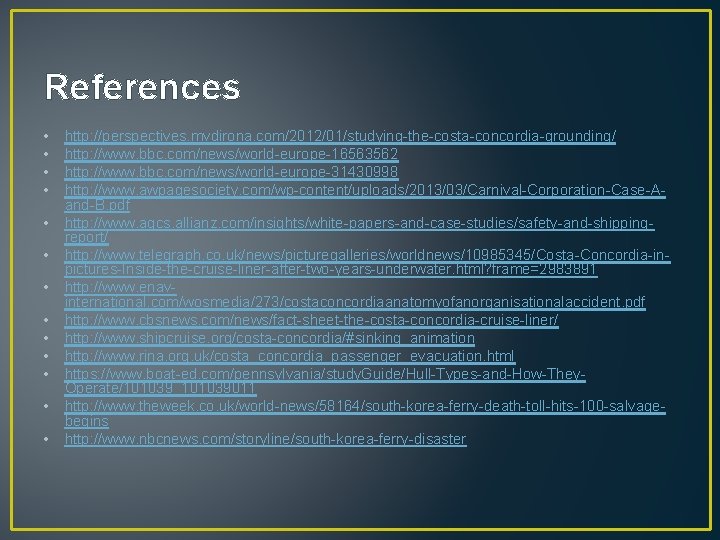 References • • • • http: //perspectives. mvdirona. com/2012/01/studying-the-costa-concordia-grounding/ http: //www. bbc. com/news/world-europe-16563562 http: