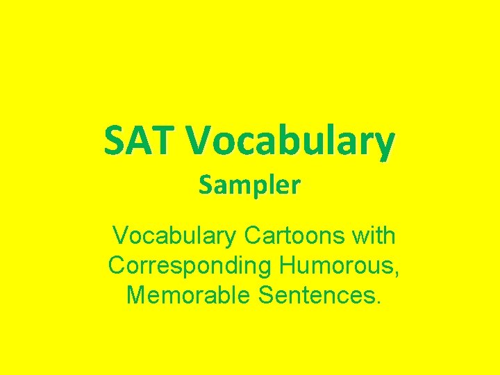 SAT Vocabulary Sampler Vocabulary Cartoons with Corresponding Humorous, Memorable Sentences. 