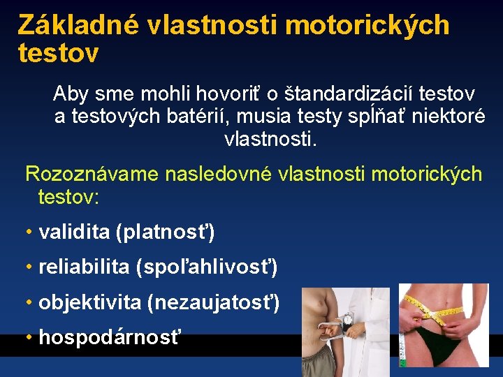 Základné vlastnosti motorických testov Aby sme mohli hovoriť o štandardizácií testov a testových batérií,