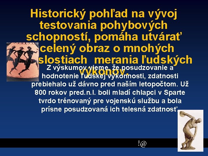 Historický pohľad na vývoj testovania pohybových schopností, pomáha utvárať ucelený obraz o mnohých súvislostiach