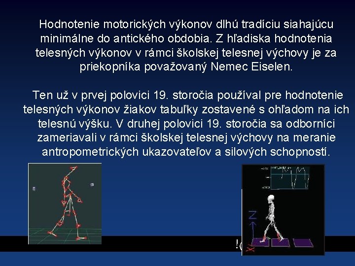 Hodnotenie motorických výkonov dlhú tradíciu siahajúcu minimálne do antického obdobia. Z hľadiska hodnotenia telesných