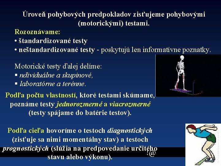 Úroveň pohybových predpokladov zisťujeme pohybovými (motorickými) testami. Rozoznávame: • štandardizované testy • neštandardizované testy