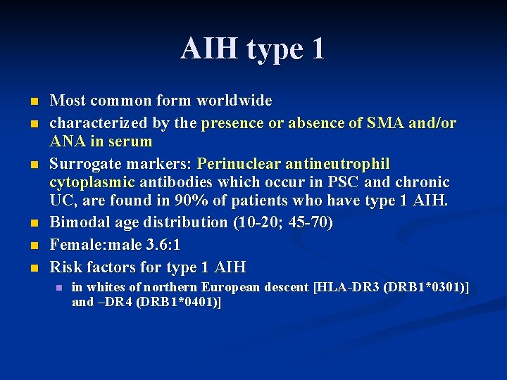 AIH type 1 n n n Most common form worldwide characterized by the presence