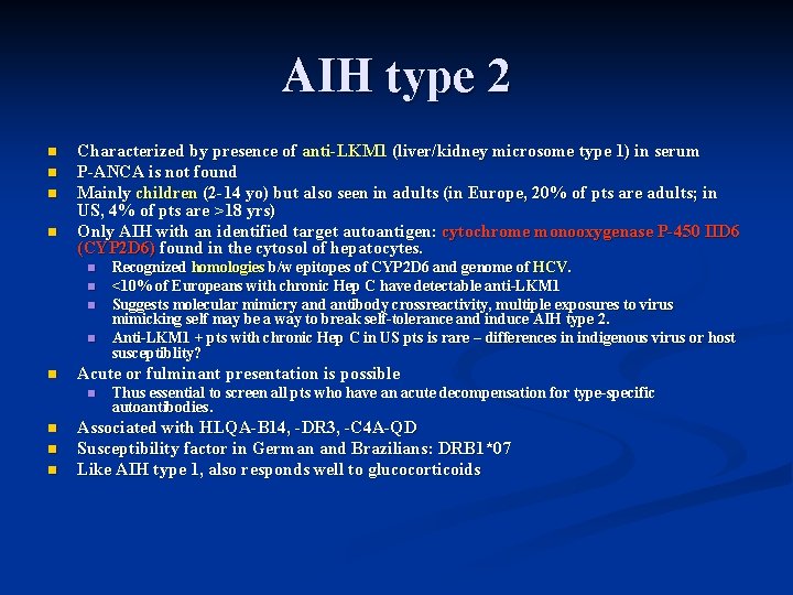 AIH type 2 n n Characterized by presence of anti-LKM 1 (liver/kidney microsome type