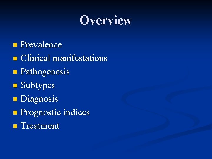 Overview Prevalence n Clinical manifestations n Pathogenesis n Subtypes n Diagnosis n Prognostic indices