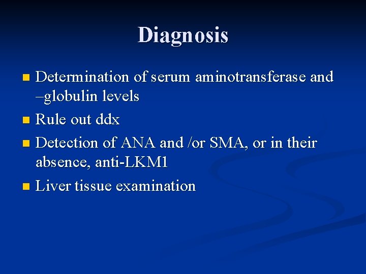 Diagnosis Determination of serum aminotransferase and –globulin levels n Rule out ddx n Detection