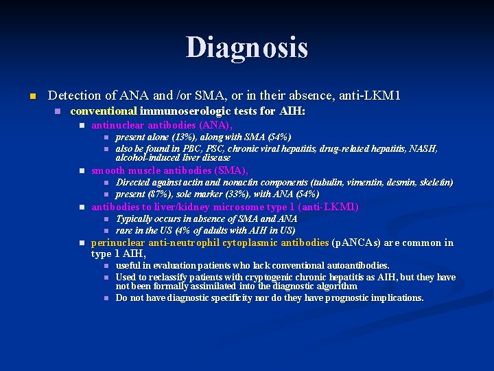 Diagnosis n Detection of ANA and /or SMA, or in their absence, anti-LKM 1