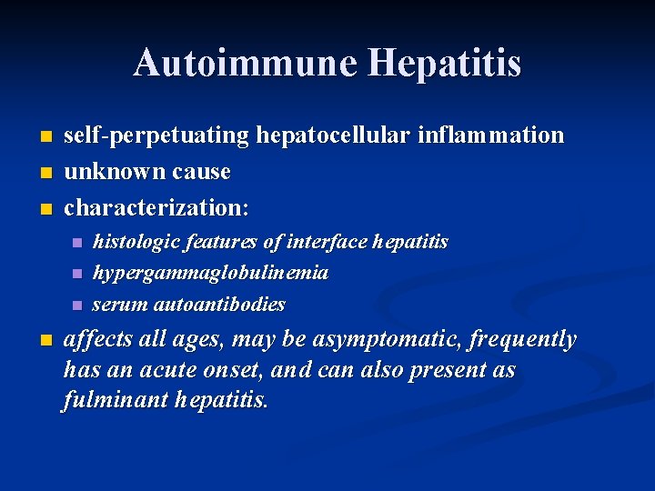 Autoimmune Hepatitis n n n self-perpetuating hepatocellular inflammation unknown cause characterization: n n histologic