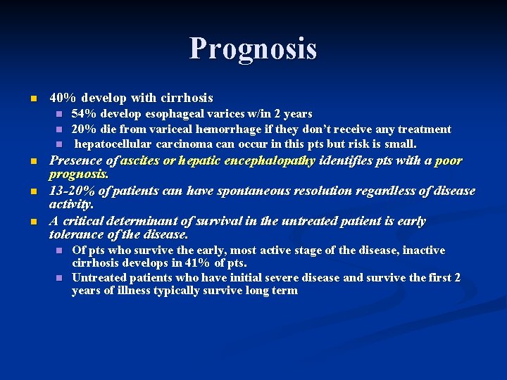 Prognosis n 40% develop with cirrhosis n n n 54% develop esophageal varices w/in